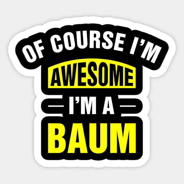 Of Course I'm Awesome, I'm A Baum, Baum Family Name Sticker by DEEDRABZEREN ART